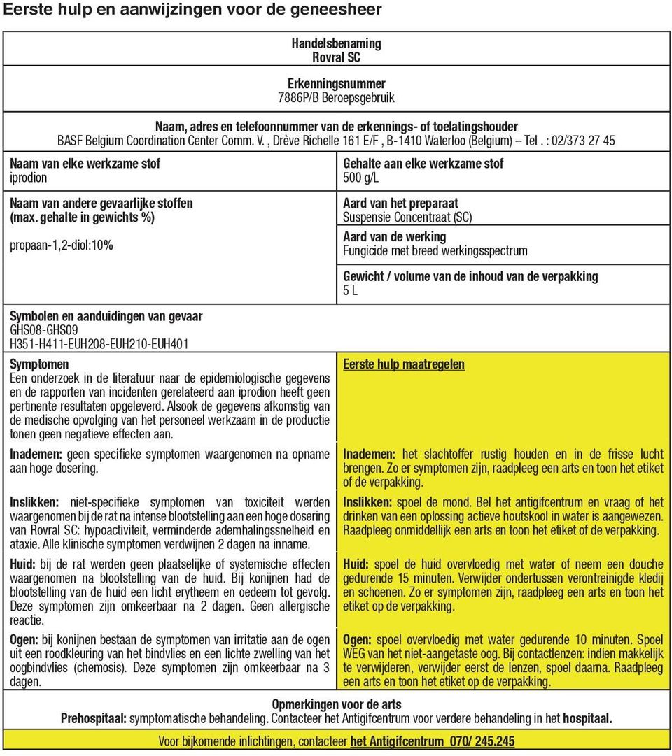 gehalte in gewichts %) propaan-1,2-diol:10% Gehalte aan elke werkzame stof 500 g/l Aard van het preparaat Suspensie Concentraat (SC) Aard van de werking Fungicide met breed werkingsspectrum Symbolen