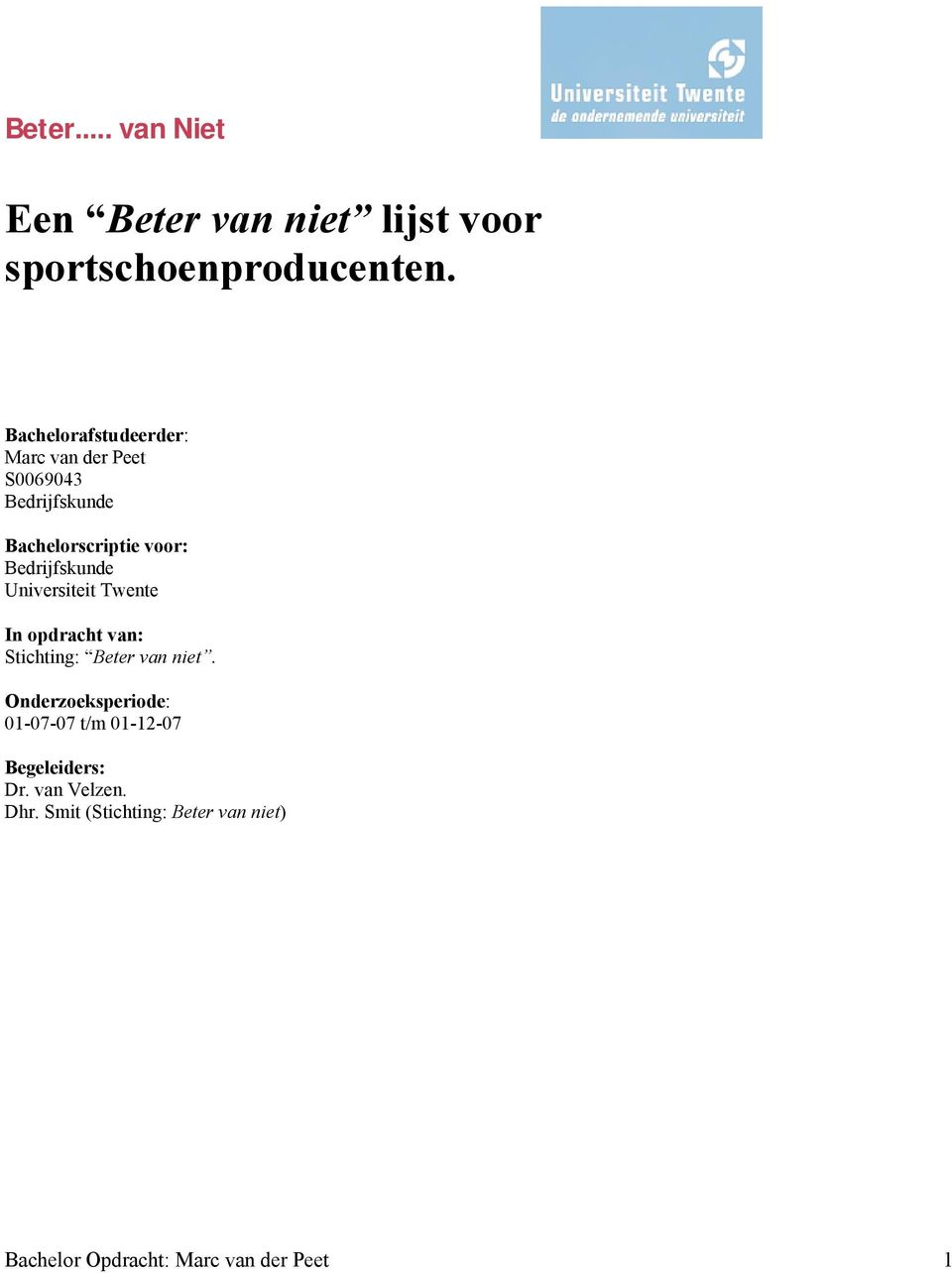 Bedrijfskunde Universiteit Twente In opdracht van: Stichting: Beter van niet.