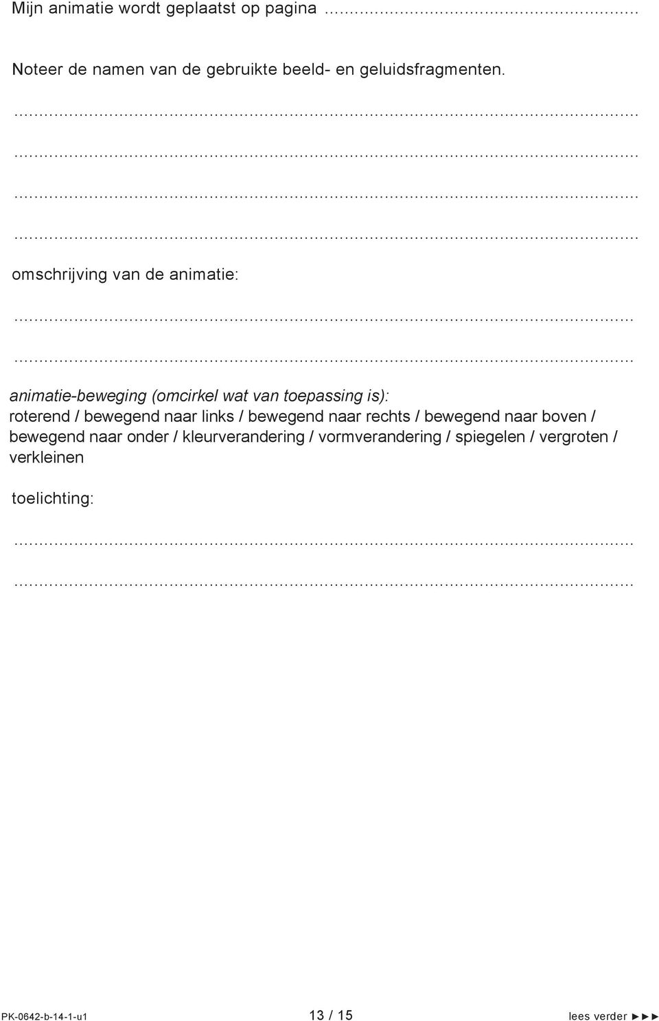 ..... animatie-beweging (omcirkel wat van toepassing is): roterend / bewegend naar links / bewegend naar