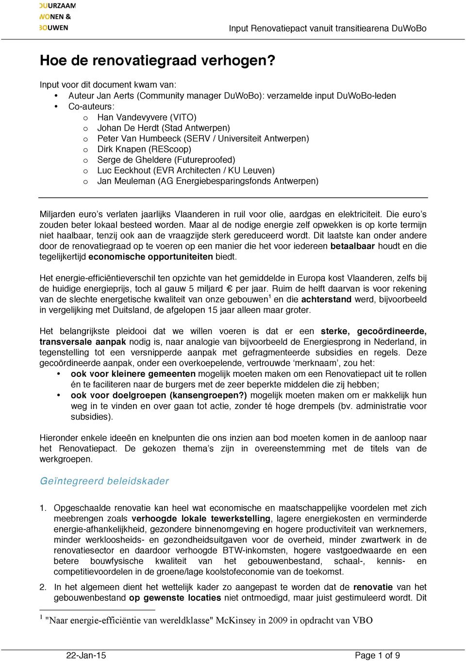 Humbeeck (SERV / Universiteit Antwerpen) o Dirk Knapen (REScoop) o Serge de Gheldere (Futureproofed) o Luc Eeckhout (EVR Architecten / KU Leuven) o Jan Meuleman (AG Energiebesparingsfonds Antwerpen)