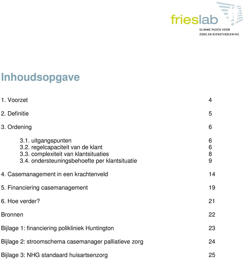 Casemanagement in een krachtenveld 14 5. Financiering casemanagement 19 6. Hoe verder?