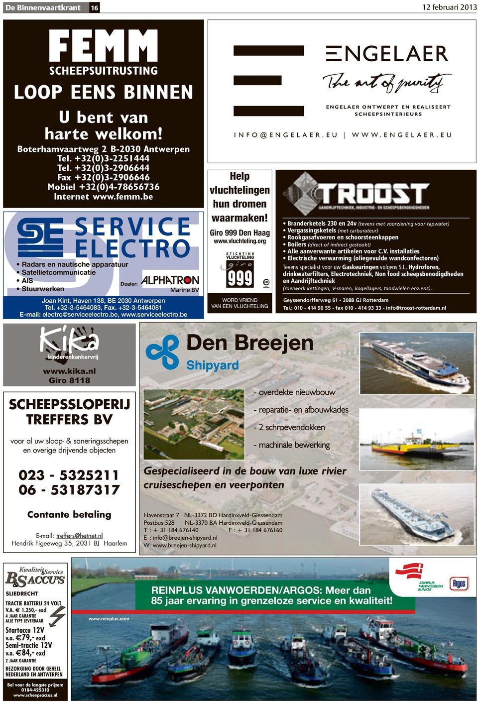 be Radars en nautische apparatuur Satellietcommunicatie AIS Dealer: Stuurwerken Joan Kint, Haven 138, BE 2030 Antwerpen Tel. +32-3-5464083, Fax. +32-3-5464081 E-mail: electro@serviceelectro.be, www.