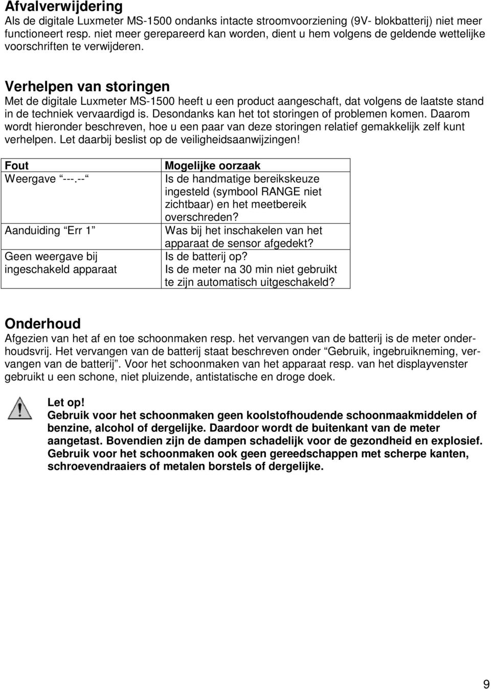 Verhelpen van storingen Met de digitale Luxmeter MS-1500 heeft u een product aangeschaft, dat volgens de laatste stand in de techniek vervaardigd is.