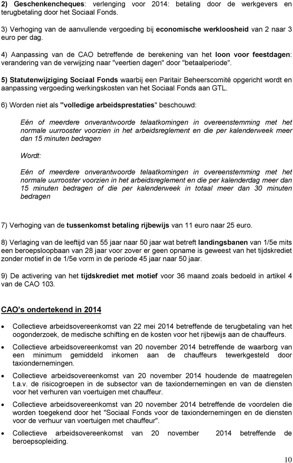 4) Aanpassing van de CAO betreffende de berekening van het loon voor feestdagen: verandering van de verwijzing naar "veertien dagen" door "betaalperiode".