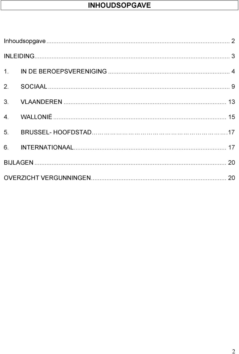 VLAANDEREN... 13 4. WALLONIË... 15 5. BRUSSEL- HOOFDSTAD.