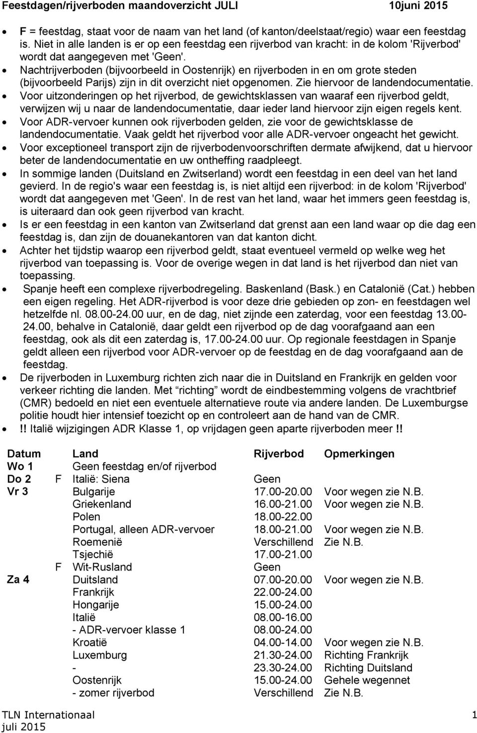 Nachtrijverboden (bijvoorbeeld in Oostenrijk) en rijverboden in en om grote steden (bijvoorbeeld Parijs) zijn in dit overzicht niet opgenomen. Zie hiervoor de landendocumentatie.