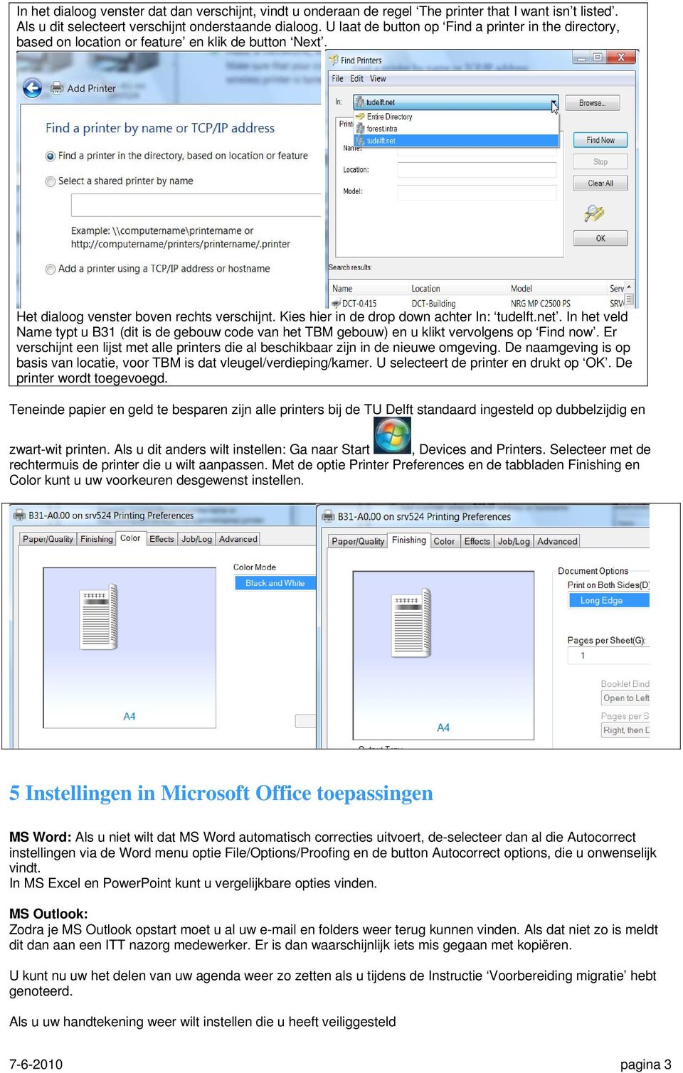 In het veld Name typt u B31 (dit is de gebouw code van het TBM gebouw) en u klikt vervolgens op Find now. Er verschijnt een lijst met alle printers die al beschikbaar zijn in de nieuwe omgeving.