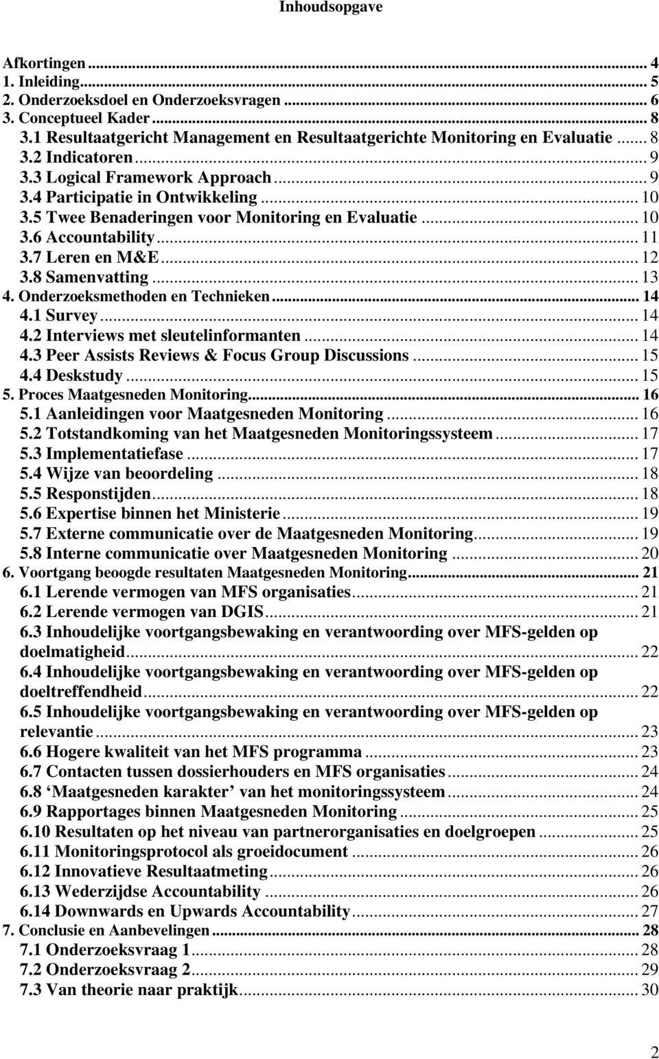 ... Survey.... Interviews met sleutelinformanten.... Peer Assists Reviews & Focus Group Discussions.... Deskstudy.... Proces Maatgesneden Monitoring.... Aanleidingen voor Maatgesneden Monitoring.