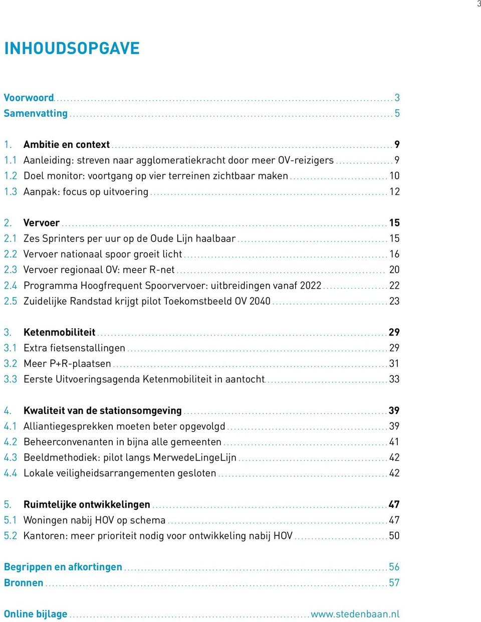 2 Vervoer nationaal spoor groeit licht 16 2.3 Vervoer regionaal OV: meer R-net 20 2.4 Programma Hoogfrequent Spoorvervoer: uitbreidingen vanaf 2022 22 2.