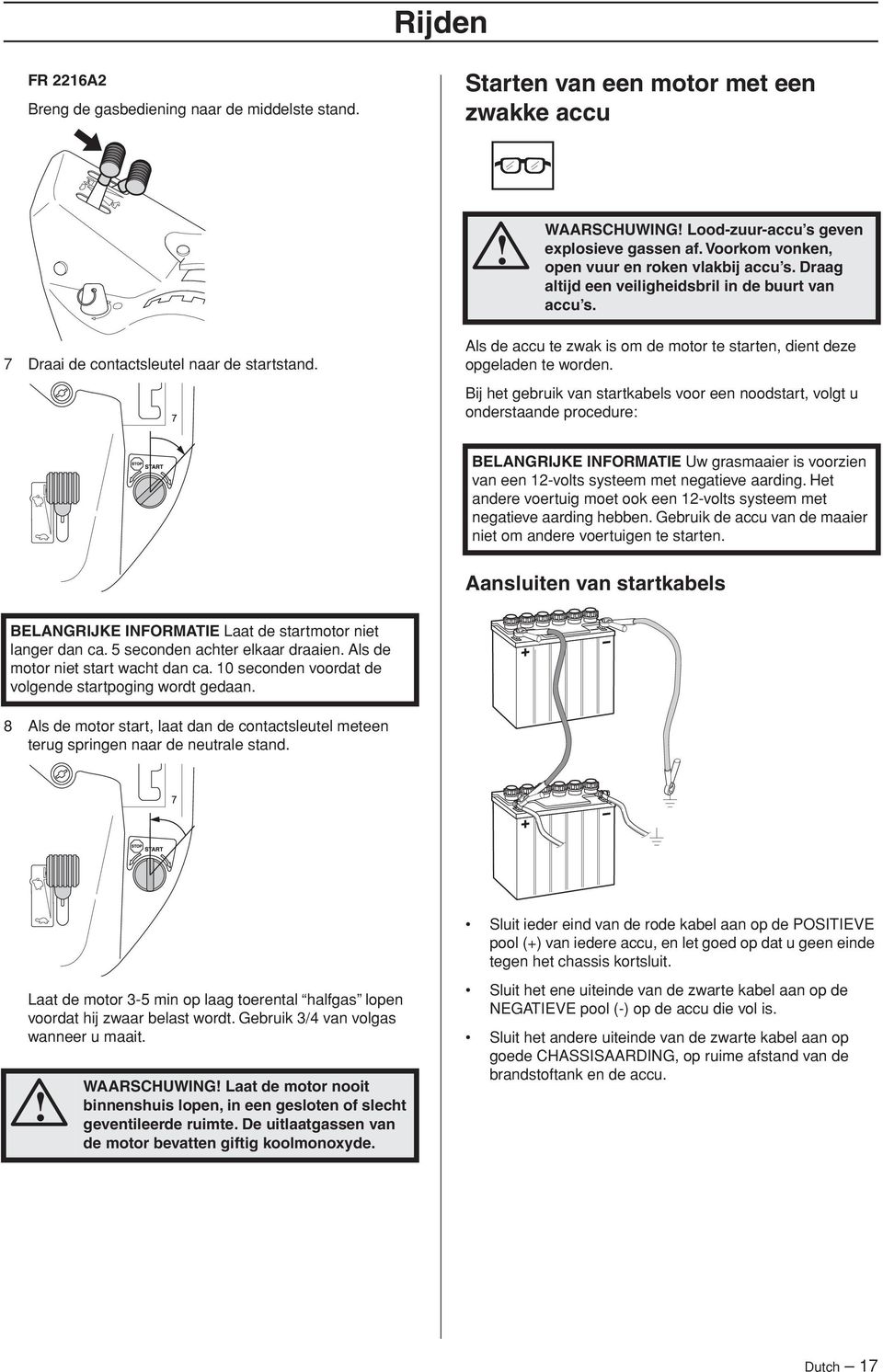 Als de accu te zwak is om de motor te starten, dient deze opgeladen te worden.