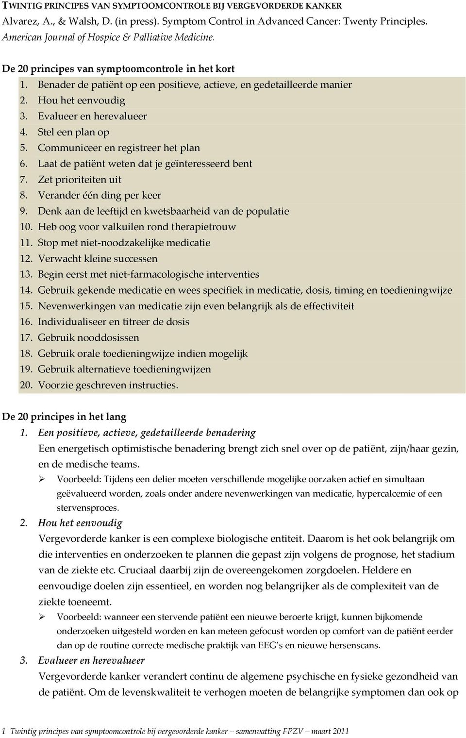 Evalueer en herevalueer 4. Stel een plan op 5. Communiceer en registreer het plan 6. Laat de patiënt weten dat je geïnteresseerd bent 7. Zet prioriteiten uit 8. Verander één ding per keer 9.