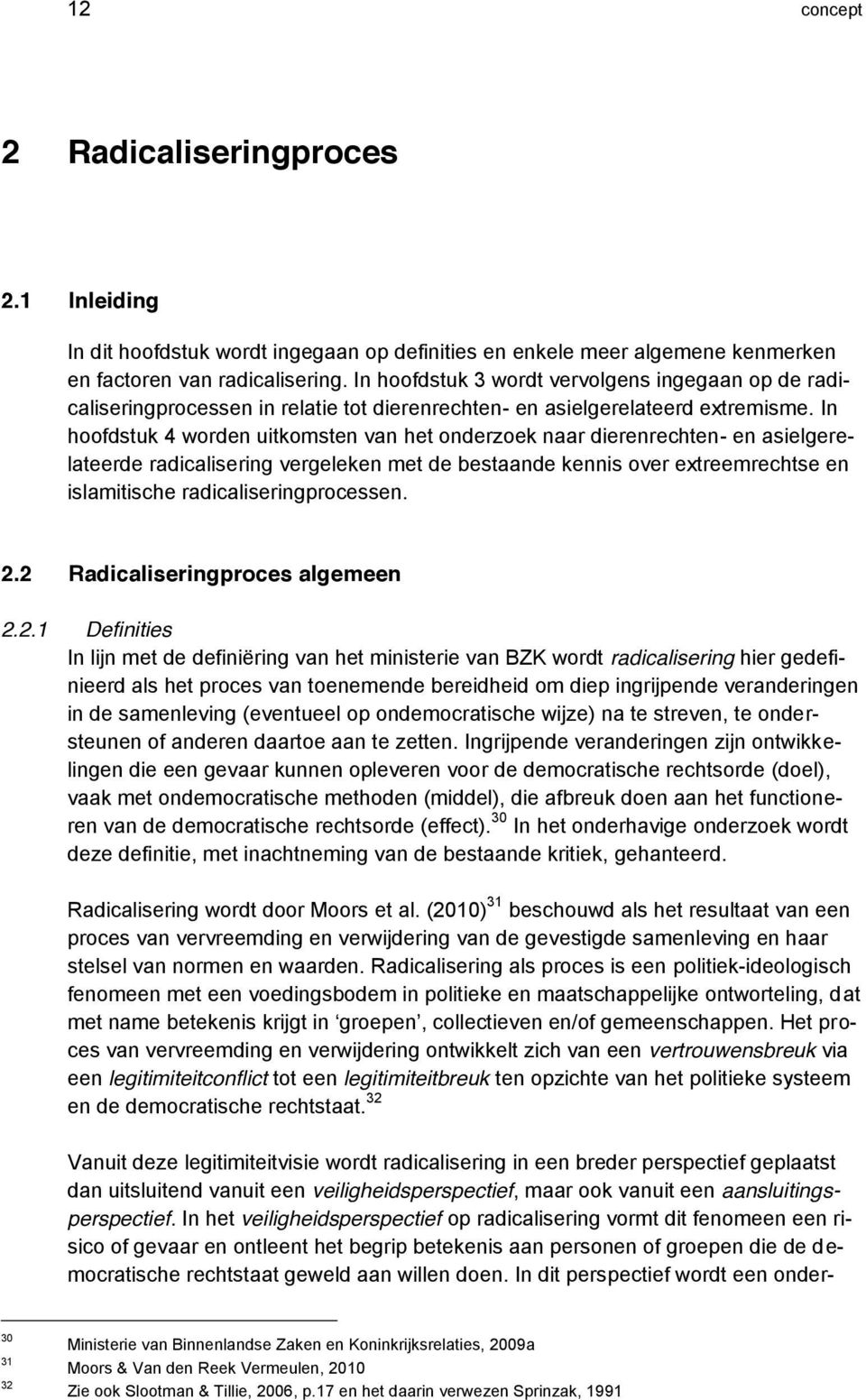 In hoofdstuk 4 worden uitkomsten van het onderzoek naar dierenrechten- en asielgerelateerde radicalisering vergeleken met de bestaande kennis over extreemrechtse en islamitische