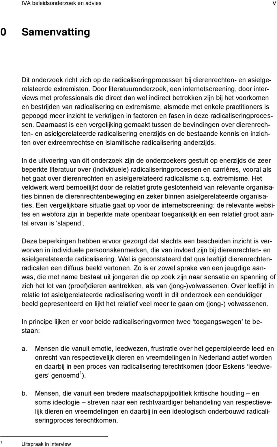 met enkele practitioners is gepoogd meer inzicht te verkrijgen in factoren en fasen in deze radicaliseringprocessen.