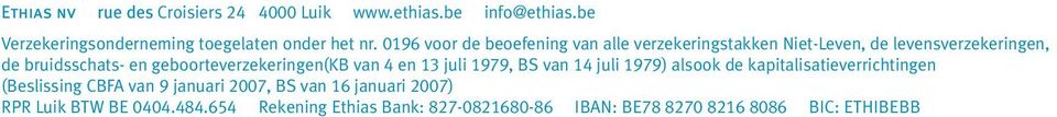 geboorteverzekeringen(kb van 4 en 13 juli 1979, BS van 14 juli 1979) alsook de kapitalisatieverrichtingen (Beslissing CBFA