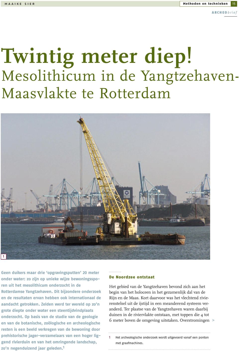 Rotterdamse Yangtzehaven. Dit bijzondere onderzoek en de resultaten ervan hebben ook internationaal de aandacht getrokken.