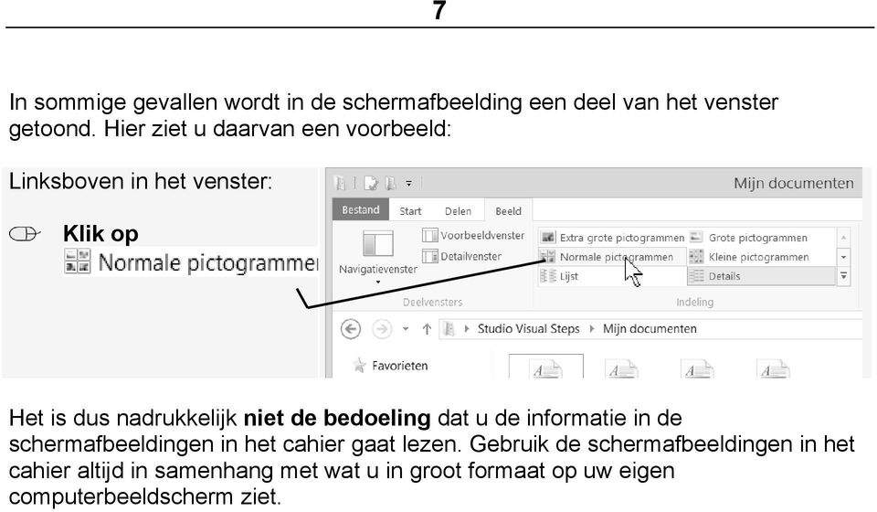 bedoeling dat u de informatie in de schermafbeeldingen in het cahier gaat lezen.