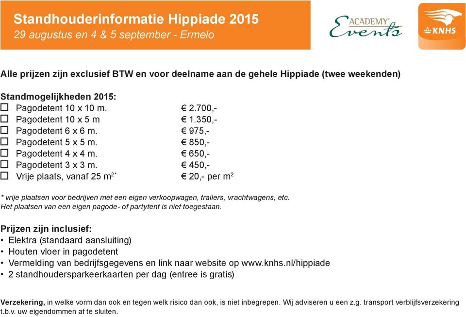 450,- Vrije plaats, vanaf 25 m 2* 20,- per m 2 * vrije plaatsen voor bedrijven met een eigen verkoopwagen, trailers, vrachtwagens, etc.