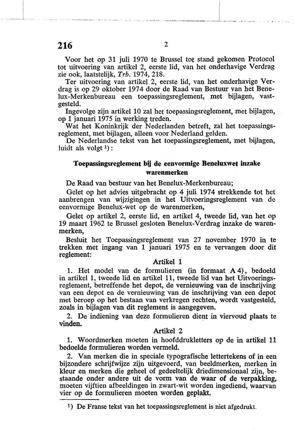 Ingevolge zijn artikel IQ zal het toepassingsreglement, met bijlagen, op 1 januari 1975 in werking treden.