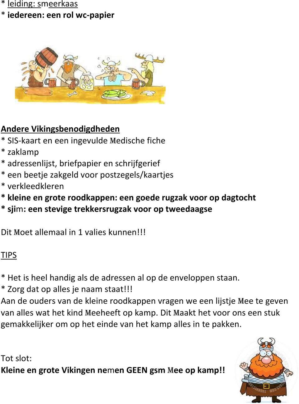 valies kunnen!!! TIPS * Het is heel handig als de adressen al op de enveloppen staan. * Zorg dat op alles je naam staat!