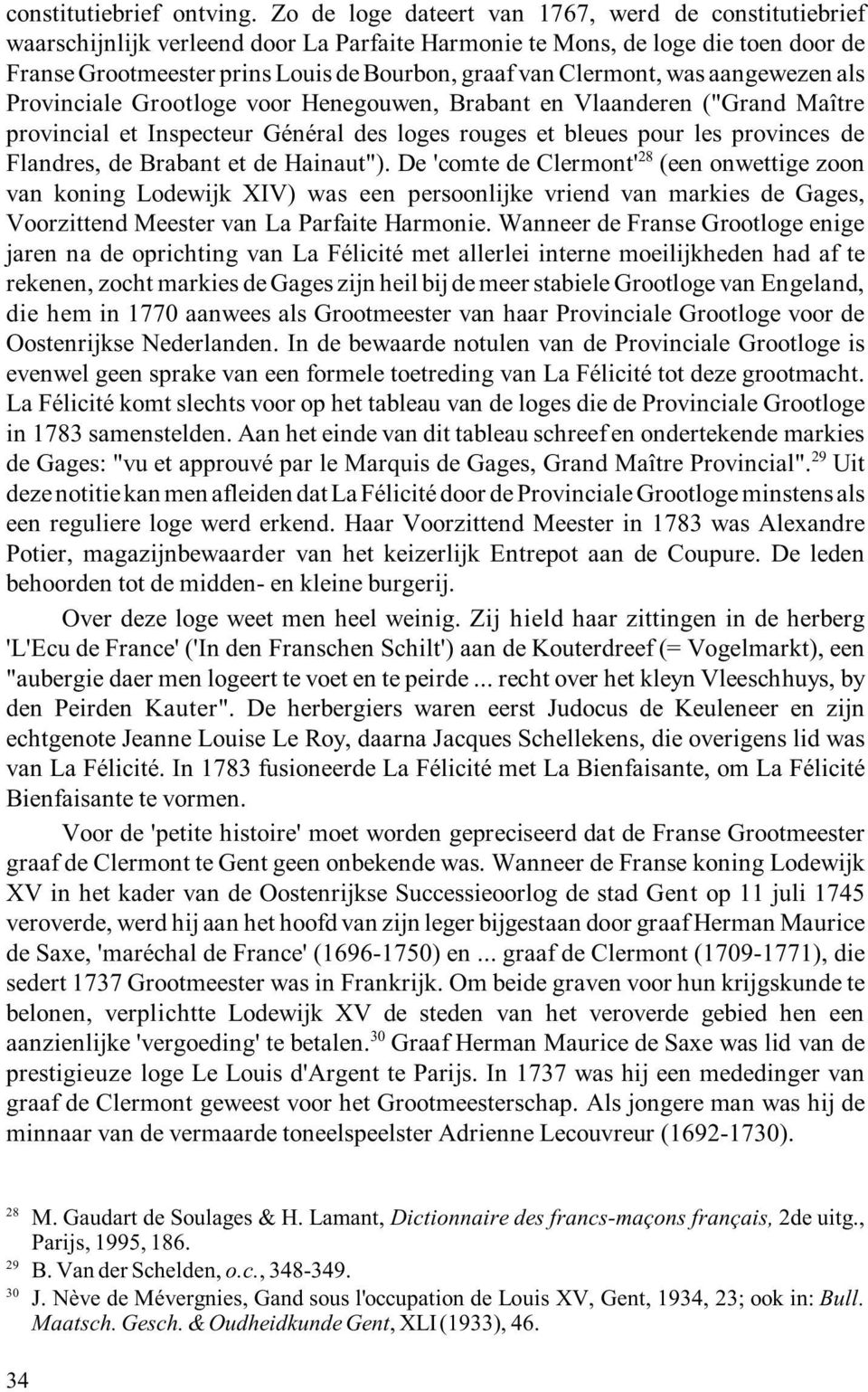 Clermont, was aangewezen als Provinciale Grootloge voor Henegouwen, Brabant en Vlaanderen ("Grand Maître provincial et Inspecteur Général des loges rouges et bleues pour les provinces de 28 Flandres,