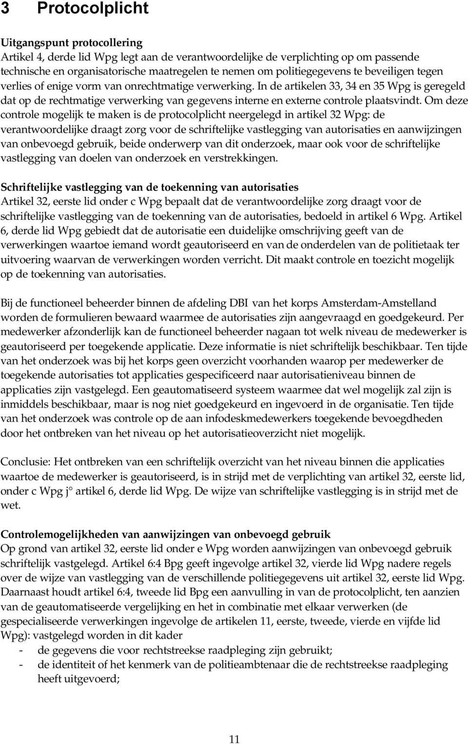 In de artikelen 33, 34 en 35 Wpg is geregeld dat op de rechtmatige verwerking van gegevens interne en externe controle plaatsvindt.