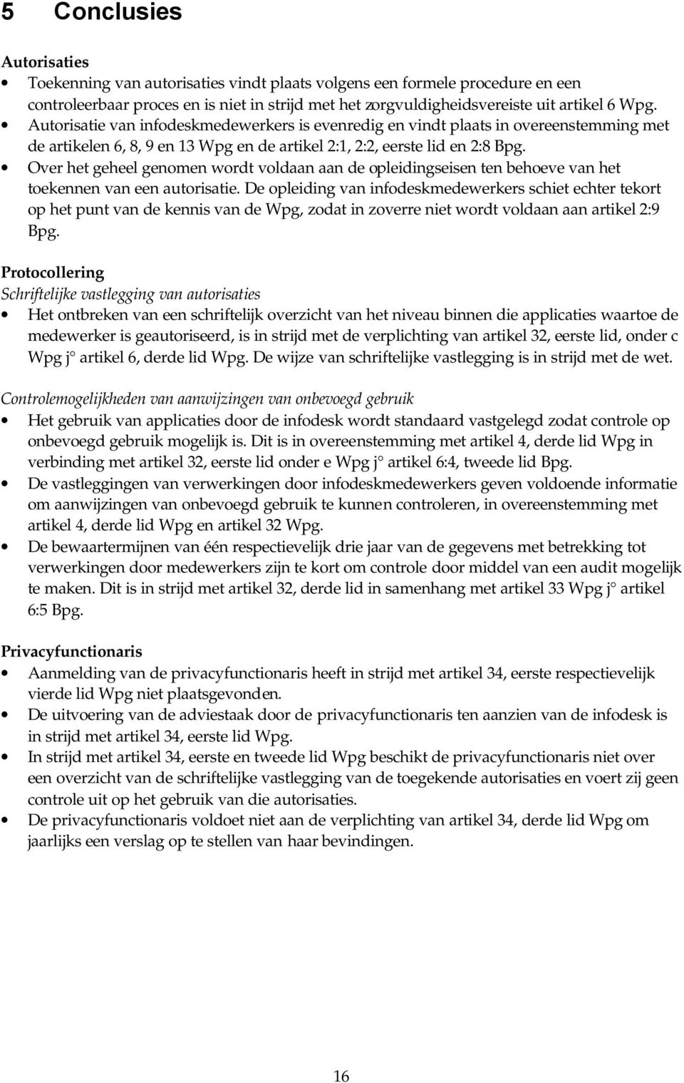 Over het geheel genomen wordt voldaan aan de opleidingseisen ten behoeve van het toekennen van een autorisatie.