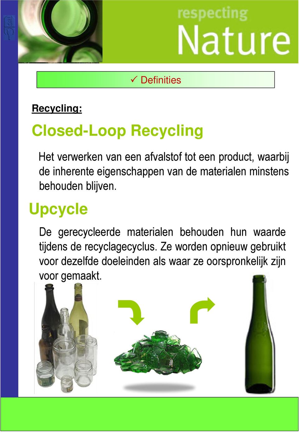 Upcycle De gerecycleerde materialen behouden hun waarde tijdens de recyclagecyclus.