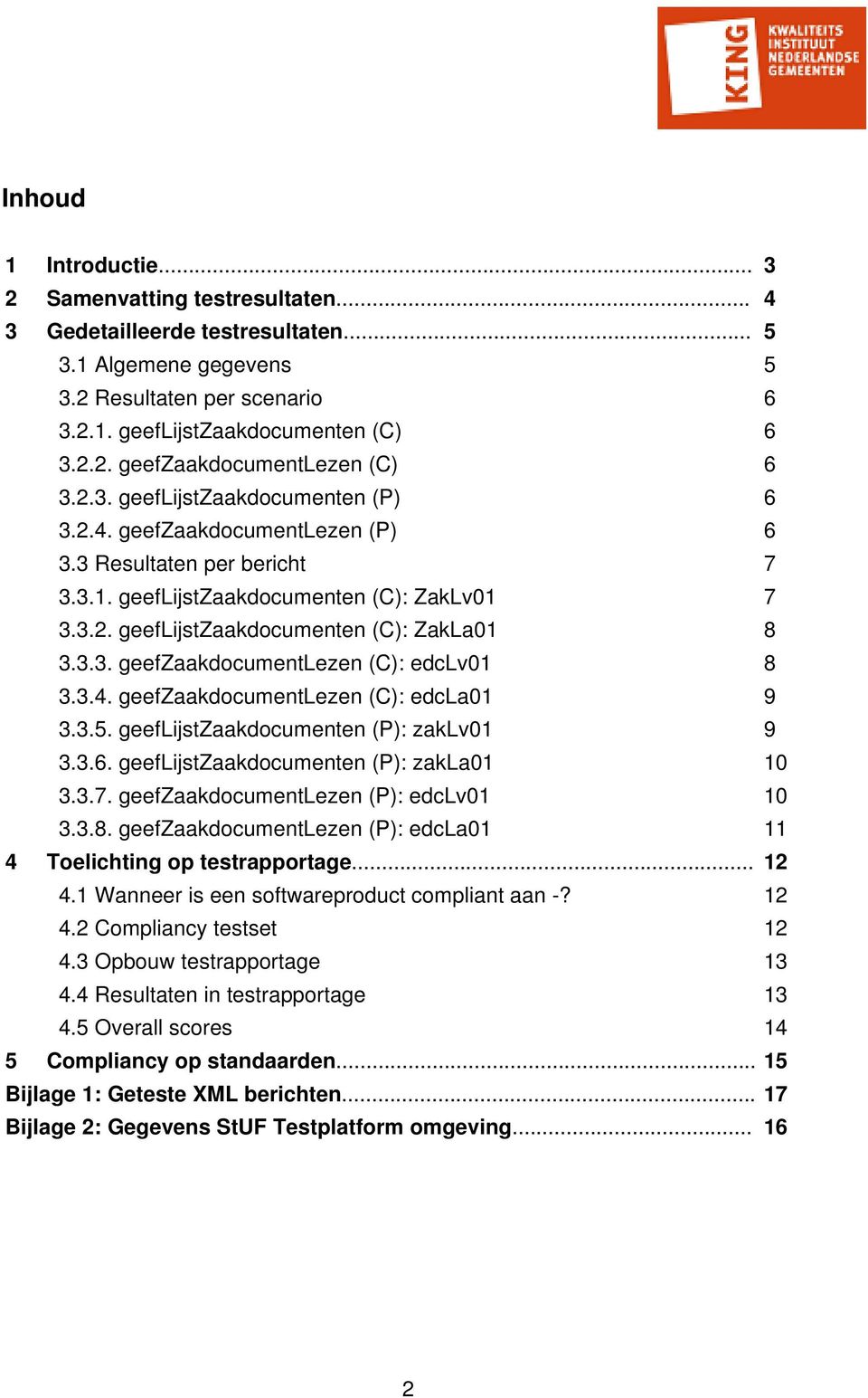 3.4. geefzaakdocumentlezen (C): edcla01 9 3.3.5. geeflijstzaakdocumenten (P): zaklv01 9 3.3.6. geeflijstzaakdocumenten (P): zakla01 10 3.3.7. geefzaakdocumentlezen (P): edclv01 10 3.3.8.