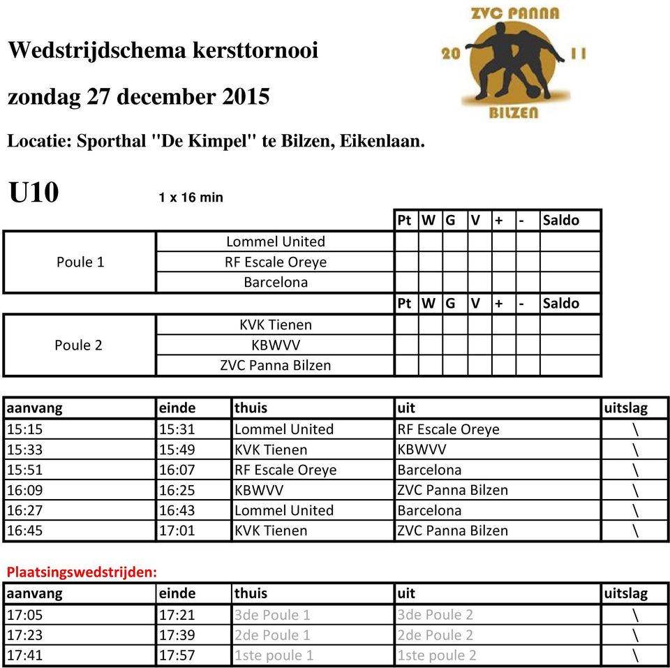 Barcelona 16:09 16:25 KBWVV ZVC Panna Bilzen 16:27 16:43 Barcelona 16:45 17:01 KVK Tienen