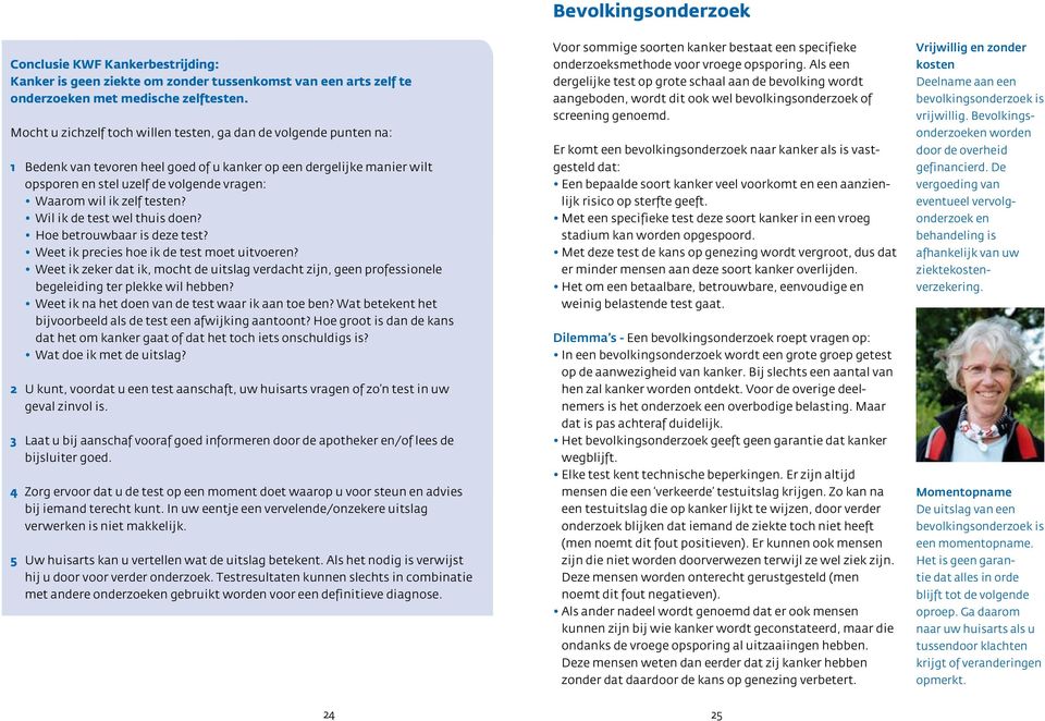 zelf testen? Wil ik de test wel thuis doen? Hoe betrouwbaar is deze test? Weet ik precies hoe ik de test moet uitvoeren?