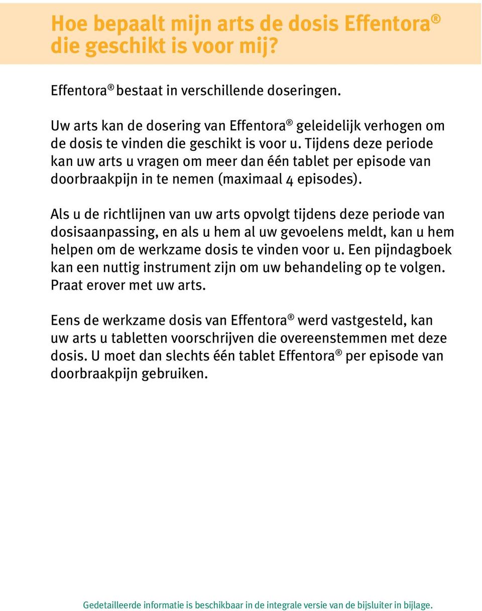 Tijdens deze periode kan uw arts u vragen om meer dan één tablet per episode van doorbraakpijn in te nemen (maximaal 4 episodes).