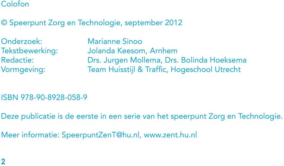 Bolinda Hoeksema Team Huisstijl & Traffic, Hogeschool Utrecht ISBN 978-90-8928-058-9 Deze