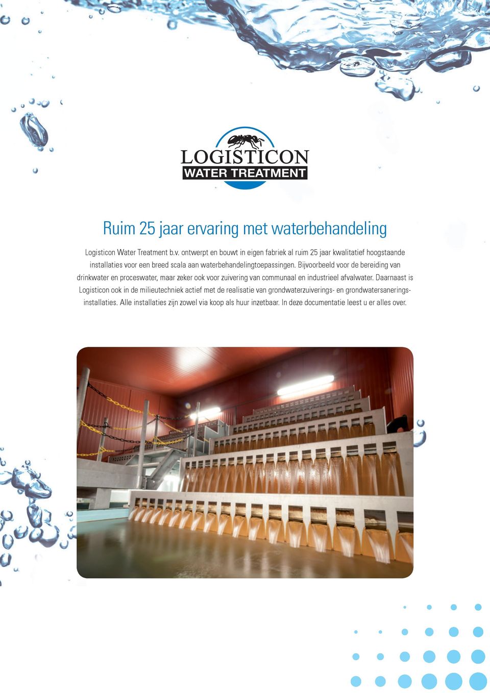 ontwerpt en bouwt in eigen fabriek al ruim 25 jaar kwalitatief hoogstaande installaties voor een breed scala aan waterbehandelingtoepassingen.