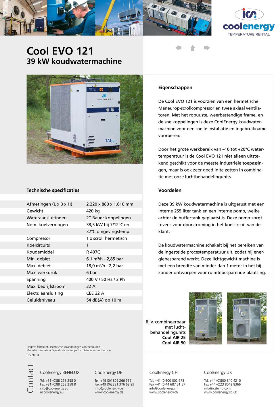 Door het grote werkbereik van 10 tot +20 C watertemperatuur is de Cool EVO 121 niet alleen uitstekend geschikt voor de meeste industriële toepassingen, maar is ook zeer goed in te zetten in