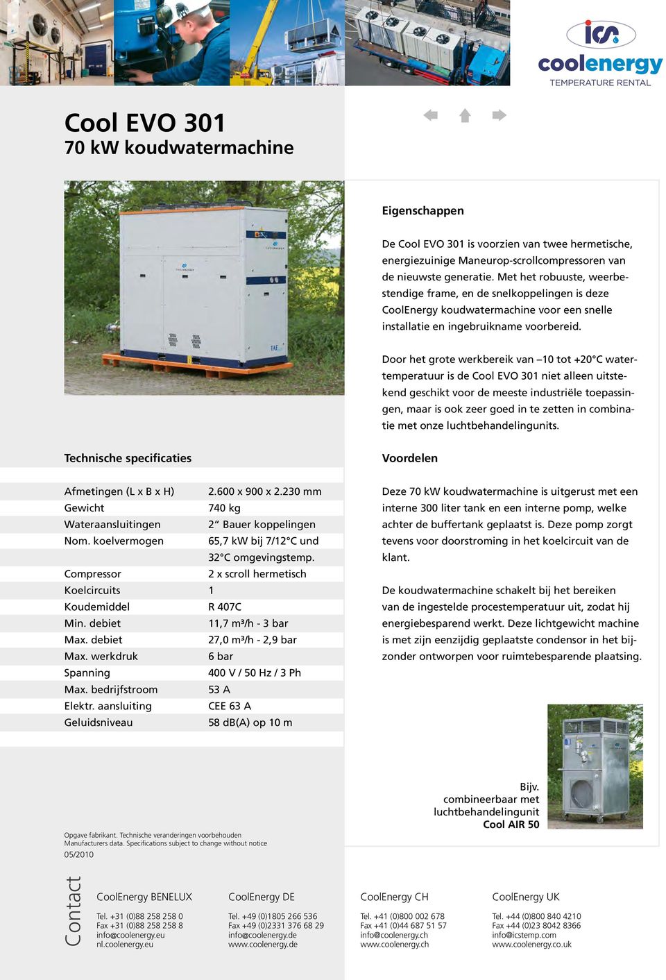 Door het grote werkbereik van 10 tot +20 C watertemperatuur is de Cool EVO 301 niet alleen uitstekend geschikt voor de meeste industriële toepassingen, maar is ook zeer goed in te zetten in