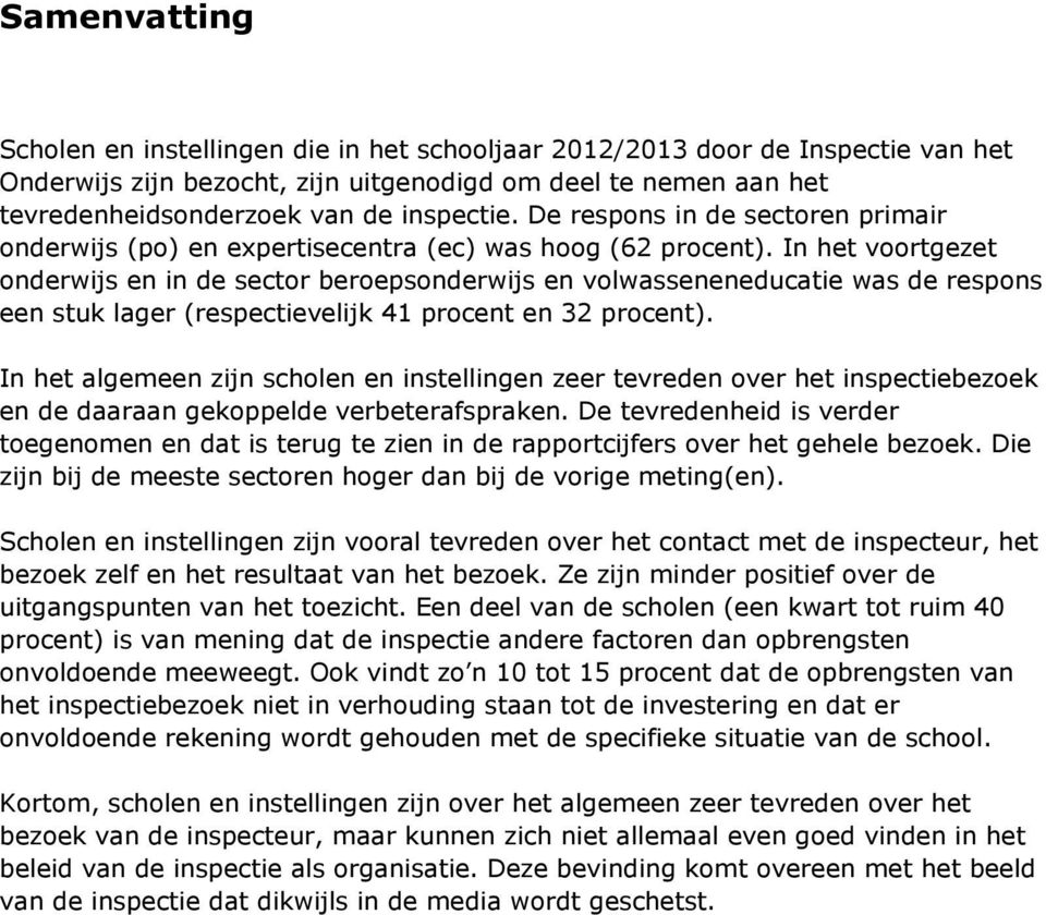 In het ortgezet onderwijs en in de stor beroepsonderwijs en lwasseneneducatie was de resns een stuk lager (resptievelijk 41 procent en 32 procent).