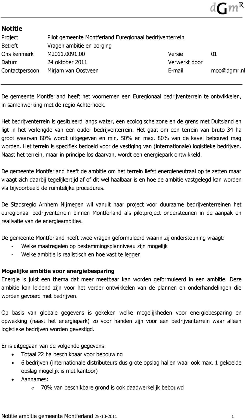 nl De gemeente Montferland heeft het voornemen een Euregionaal bedrijventerrein te ontwikkelen, in samenwerking met de regio Achterhoek.