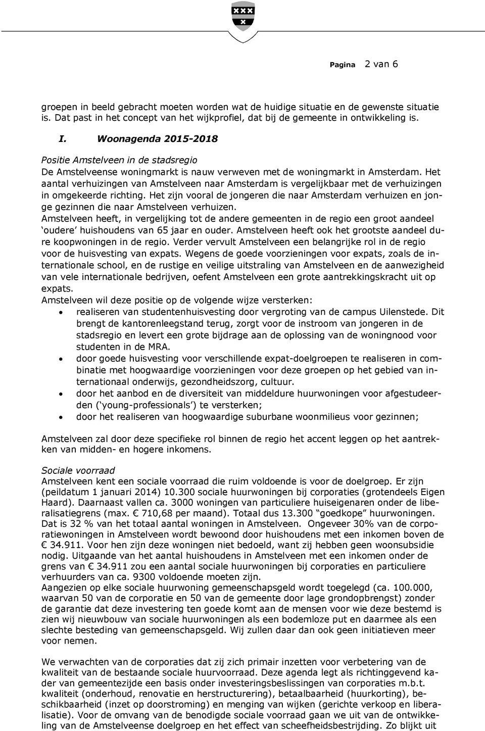 Het aantal verhuizingen van Amstelveen naar Amsterdam is vergelijkbaar met de verhuizingen in omgekeerde richting.