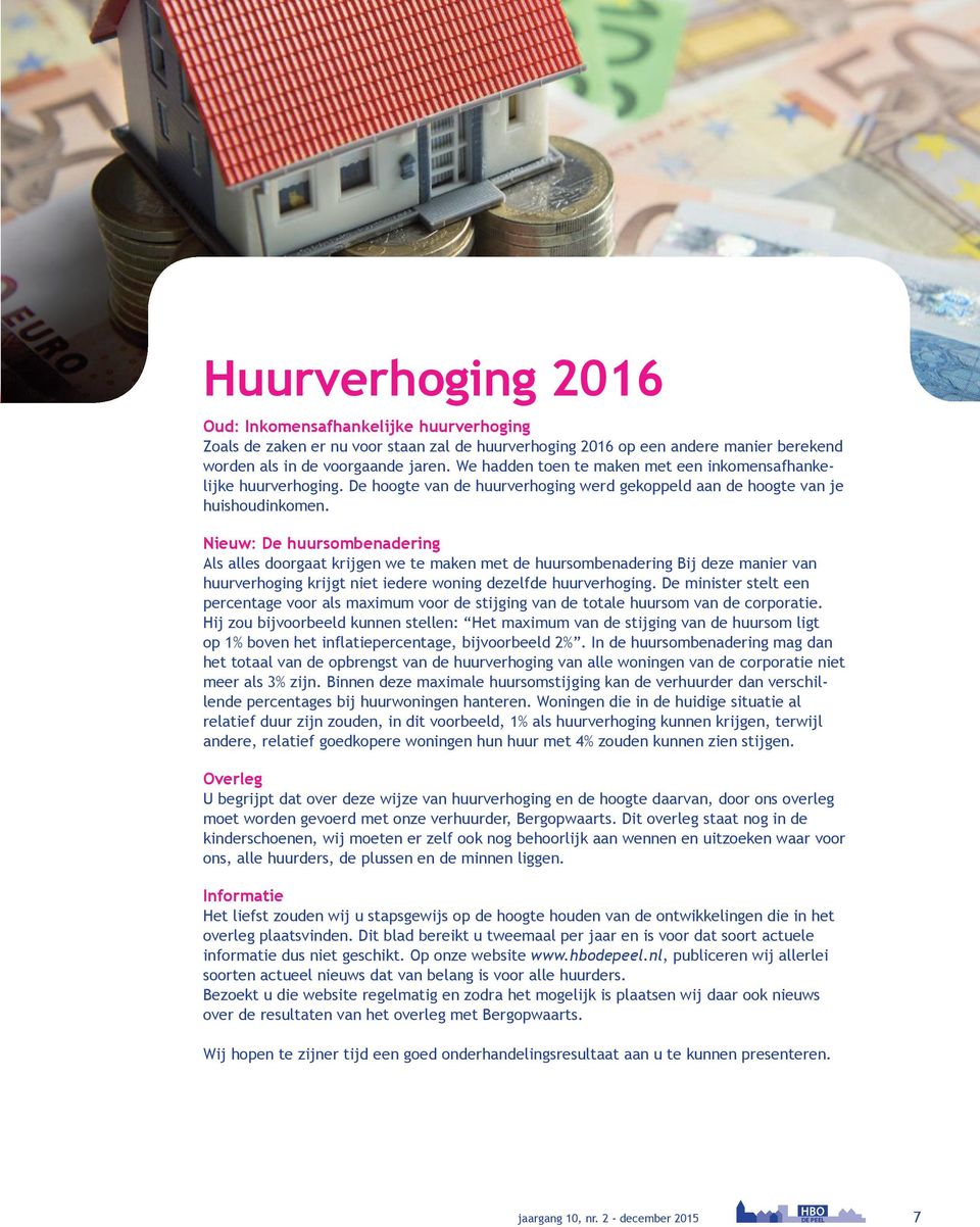 Nieuw: De huursombenadering Als alles doorgaat krijgen we te maken met de huursombenadering Bij deze manier van huurverhoging krijgt niet iedere woning dezelfde huurverhoging.