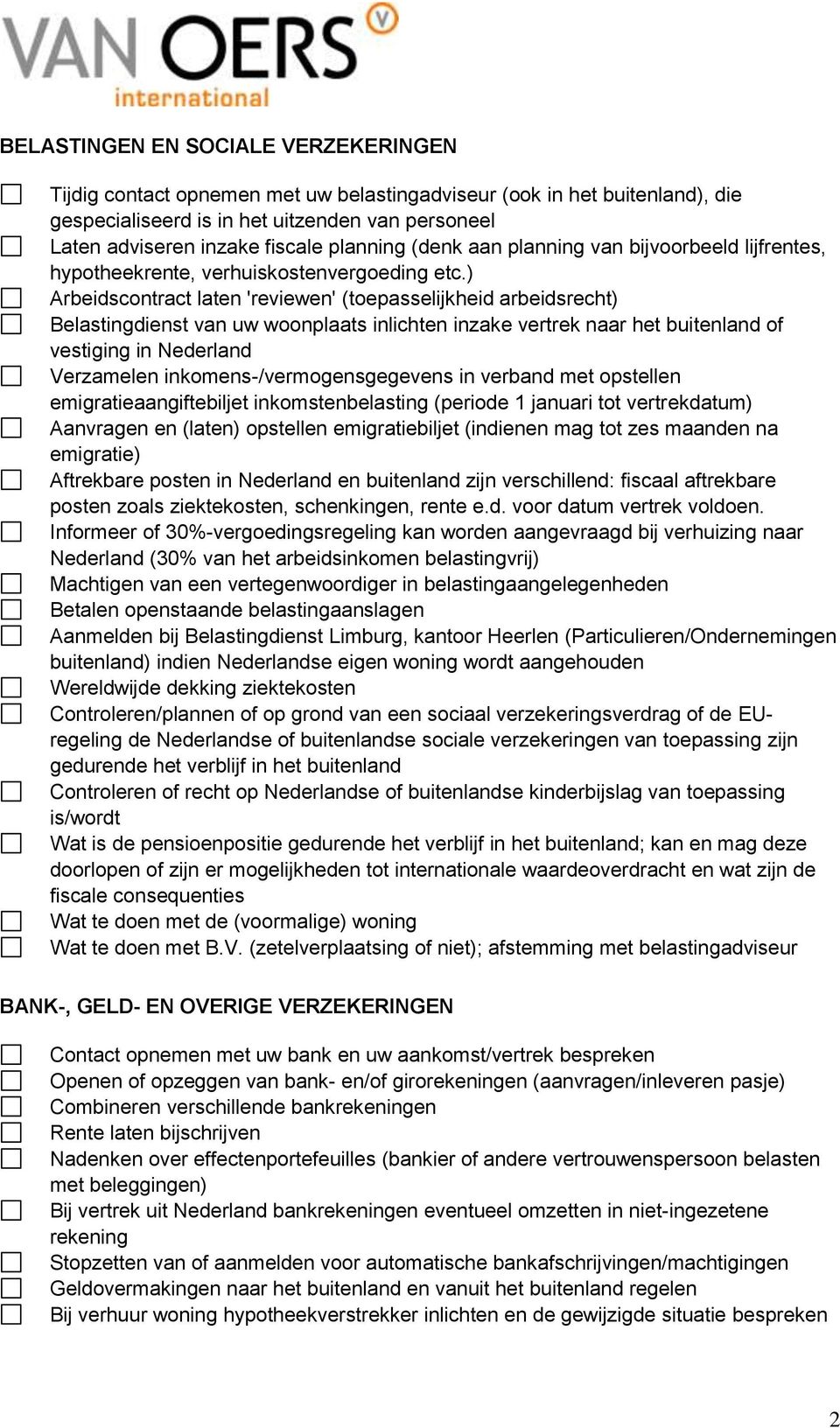 ) Arbeidscontract laten 'reviewen' (toepasselijkheid arbeidsrecht) Belastingdienst van uw woonplaats inlichten inzake vertrek naar het buitenland of vestiging in Nederland Verzamelen