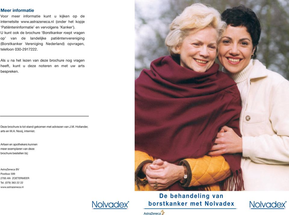 Als u na het lezen van deze brochure nog vragen heeft, kunt u deze noteren en met uw arts bespreken. Deze brochure is tot stand gekomen met adviezen van J.M. Hollander, arts en M.