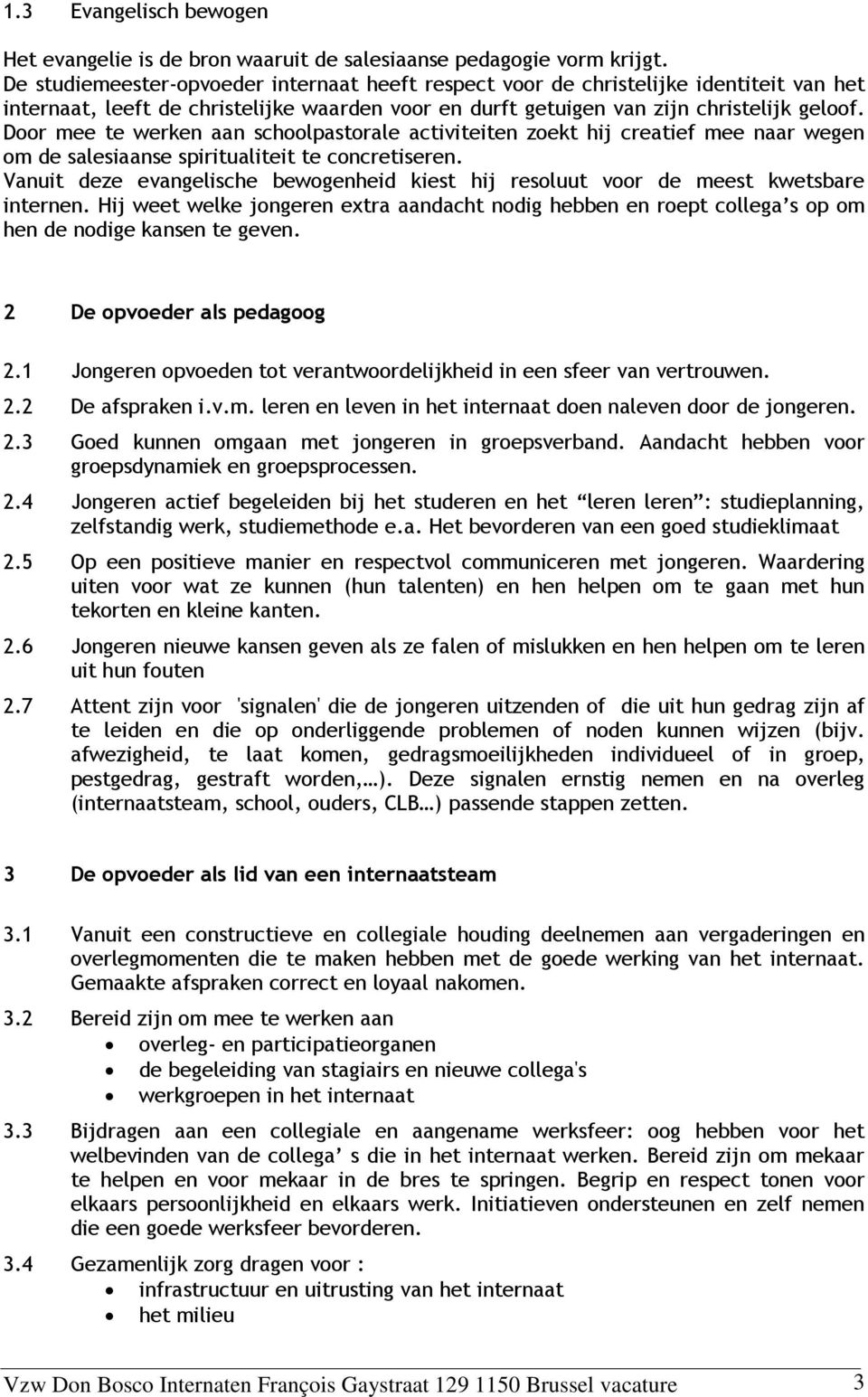 Door mee te werken aan schoolpastorale activiteiten zoekt hij creatief mee naar wegen om de salesiaanse spiritualiteit te concretiseren.