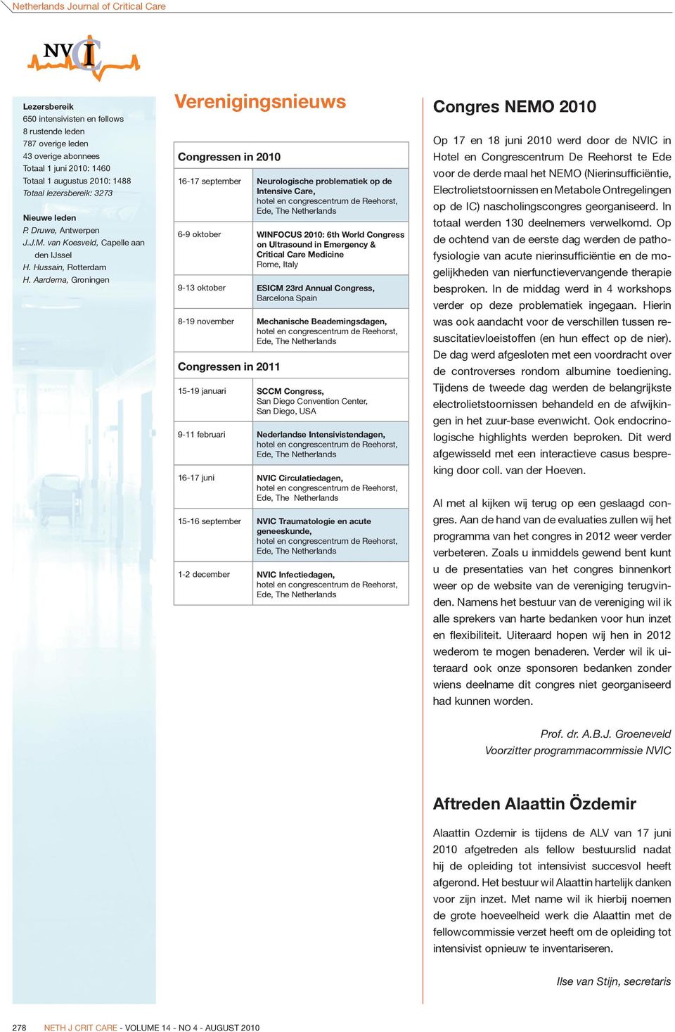 Aardema, Groningen Verenigingsnieuws Congressen in 2010 16-17 september Neurologische problematiek op de Intensive Care, 6-9 oktober WINFOCuS 2010: 6th World Congress on ultrasound in Emergency &