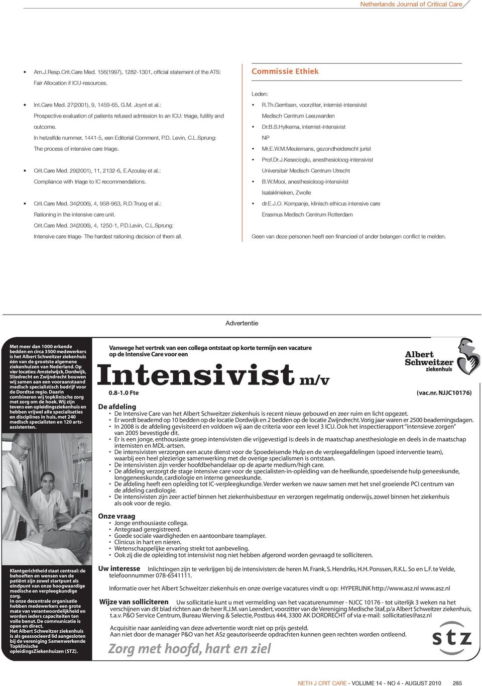 Crit.Care Med. 29(2001), 11, 2132-6, E.Azoulay et al.: Compliance with triage to IC recommendations. Crit.Care Med. 34(2006), 4, 958-963, R.D.Truog et al.: Rationing in the intensive care unit. Crit.Care Med. 34(2006), 4, 1250-1, P.