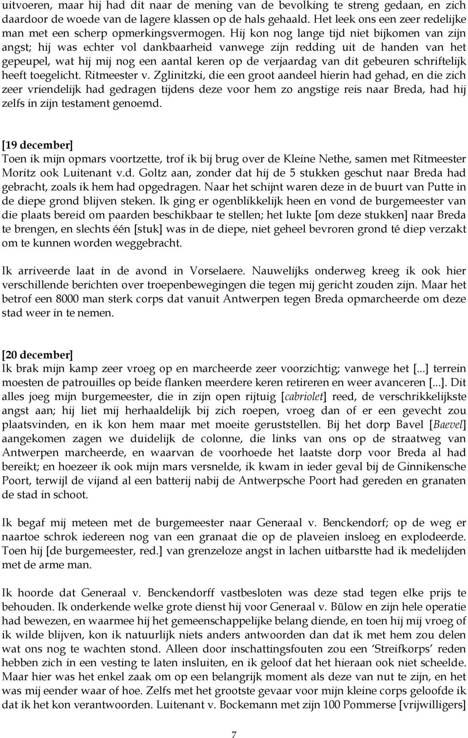 Hij kon nog lange tijd niet bijkomen van zijn angst; hij was echter vol dankbaarheid vanwege zijn redding uit de handen van het gepeupel, wat hij mij nog een aantal keren op de verjaardag van dit