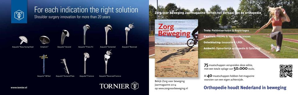 Opmerkelijk orthopedie & Opleiding 75 maatschappen verspreiden deze editie, met een totale oplage van 50.000 stuks. www.tornier.