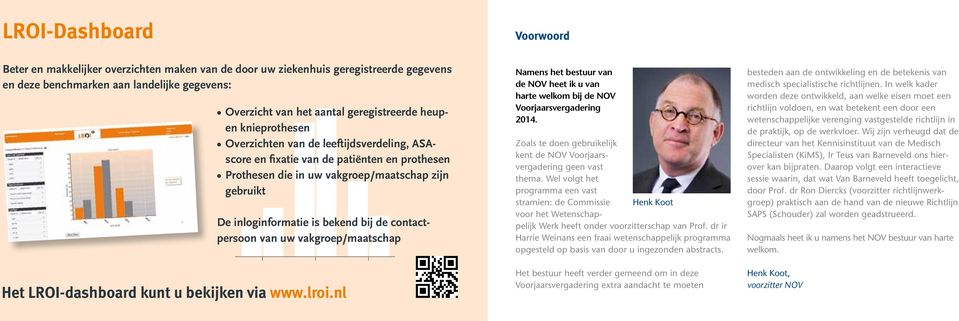 contactpersoon van uw vakgroep/maatschap Het LROI-dashboard kunt u bekijken via www.lroi.nl Namens het bestuur van de NOV heet ik u van harte welkom bij de NOV Voorjaarsvergadering 2014.