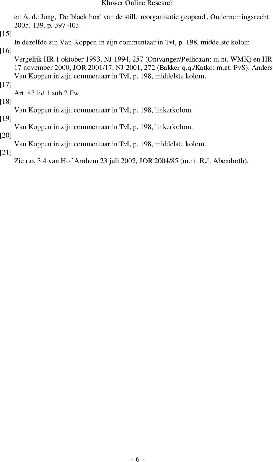 Anders Van Koppen in zijn commentaar in TvI, p. 198, middelste kolom. [17] Art. 43 lid 1 sub 2 Fw. [18] Van Koppen in zijn commentaar in TvI, p. 198, linkerkolom.