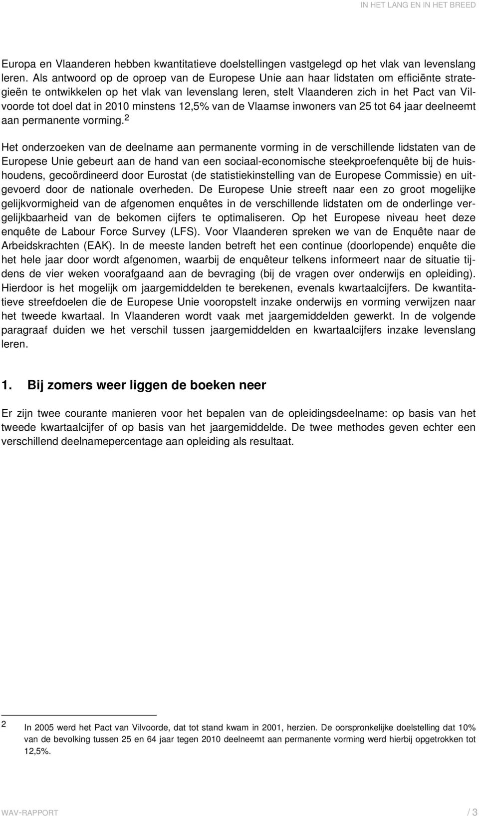 dat in 2010 minstens 12,5% van de Vlaamse inwoners van 25 tot 64 jaar deelneemt aan permanente vorming.