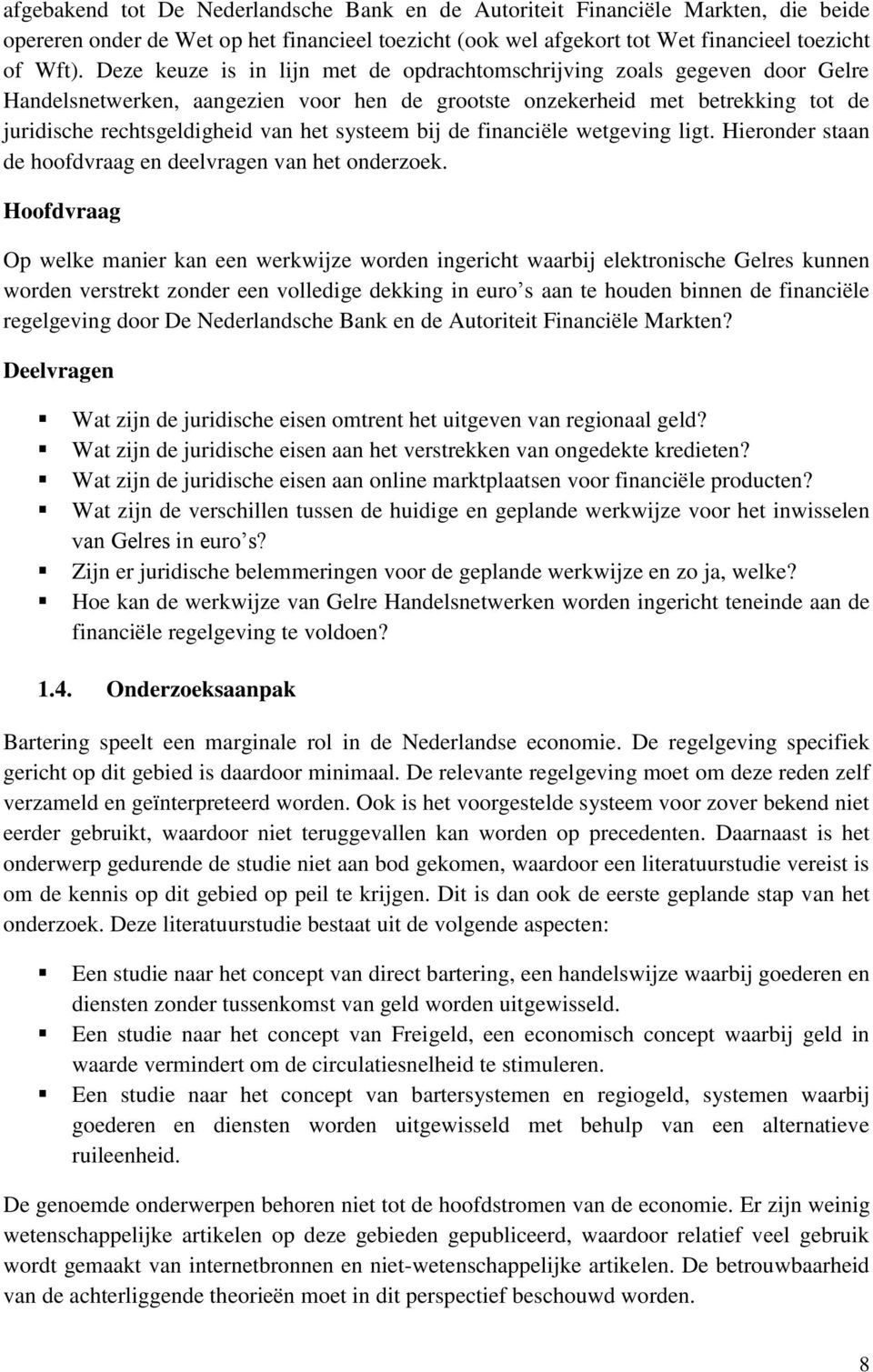 systeem bij de financiële wetgeving ligt. Hieronder staan de hoofdvraag en deelvragen van het onderzoek.